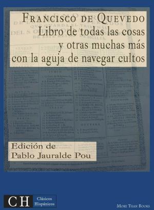 Cover of the book Libro de todas las cosas y otras muchas más, con la aguja de navegar cultos by Miguel de Cervantes