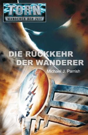 Cover of the book Torn 35 - Die Rückkehr der Wanderer by Michael J. Parrish, Lars Urban