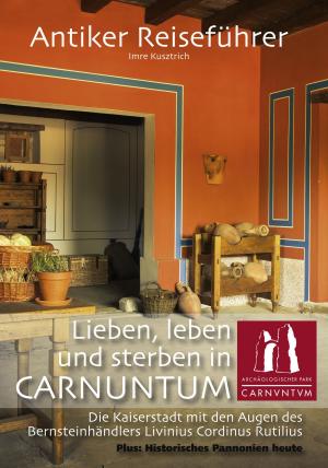 Book cover of Antiker Reiseführer: Lieben, leben und sterben in Carnuntum
