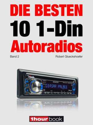 Cover of the book Die besten 10 1-Din-Autoradios (Band 2) by Robert Glueckshoefer