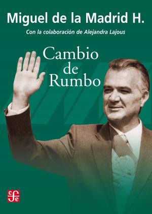 Cover of the book Cambio de rumbo by Alicia Hernández Chávez, Luis F. Aguilar Villanueva, Sergio Fabbrini, William E. Leuchtenburg, James L. Sundquist