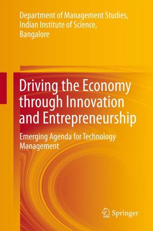 Cover of the book Driving the Economy through Innovation and Entrepreneurship by Jay Ameratunga, Nagaratnam Sivakugan, Braja M. Das