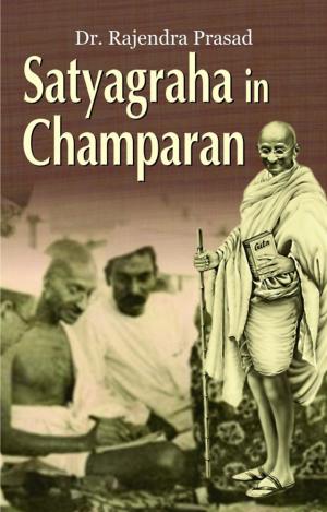 Cover of the book Satyagraha In Champaran by Anita Gaur