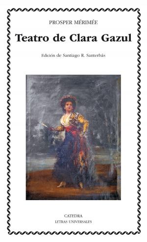 Cover of the book Teatro de Clara Gazul by Benito Pérez Galdós, Rosa Amor del Olmo