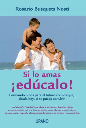 Cover of the book Si lo amas, ¡edúcalo! by Mónica Esgueva