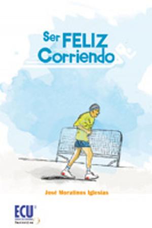 Cover of the book Ser feliz corriendo by Miguel Arturo Mengotti López