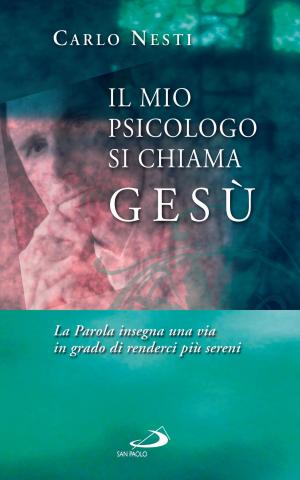 Cover of the book Il mio psicologo si chiama Gesù. La Parola insegna una via in grado di renderci più sereni by Luigi Ballerini