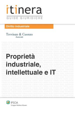 Cover of the book Proprietà industriale, intellettuale e IT by Antonino Borghi, Piero Criso, Giuseppe Farneti (a cura di)