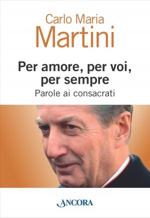 Cover of the book Per amore, per voi, per sempre. Parole ai consacrati by Elena Percivaldi
