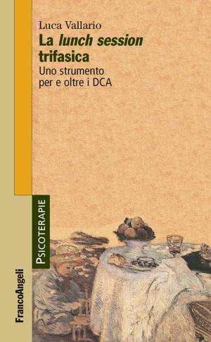 Cover of the book La lunch session trifasica. Uno strumento per e oltre i DCA by Adele Nunziante Cesàro
