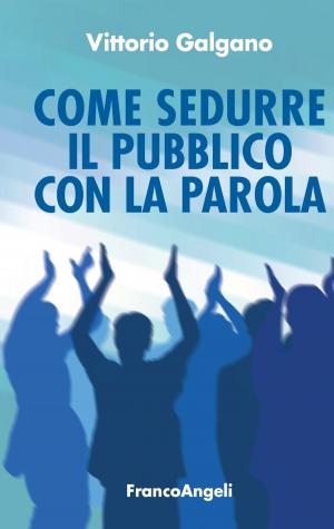 Cover of the book Come sedurre il pubblico con la parola by Riccardo Caporale, Leonardo Roberti