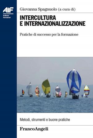 Cover of the book Intercultura e internazionalizzazione. Pratiche di successo per la formazione by Alessandra Giovannini Luca, Davide Tabor