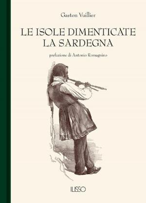 Cover of the book Le isole dimenticate. La Sardegna by Sergio Atzeni