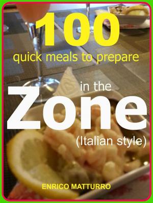 Cover of the book 100 Quick meals to prepare in the ZONE (Italian style) by Evelyne Moulin