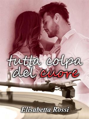Book cover of Tutta colpa del cuore