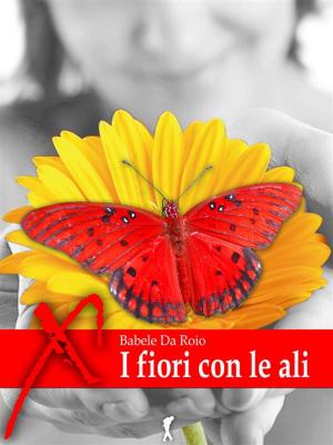 Cover of the book I fiori con le ali by Laura Massera
