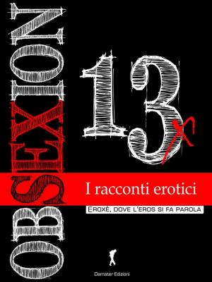 Cover of the book OBSEXION 2013, Racconti erotici by Vanessa G. Streep