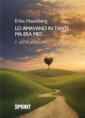 Cover of the book Lo amavano in tanti, ma era mio... by Connie Venosa