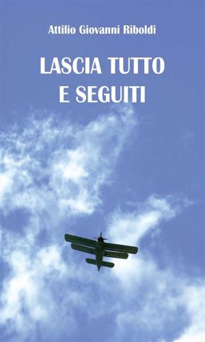 Cover of the book Lascia tutto e seguiti by Pierpaolo Maiorano