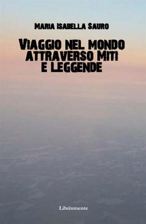 Cover of the book Viaggio nel mondo attraverso miti e leggende by Michele Capitani