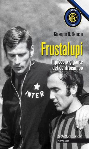 Cover of the book Frustalupi. Il piccolo gigante del centrocampo by Paolo Hewitt, Mark Baxter