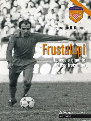 Cover of the book Frustalupi. Il piccolo gigante del centrocampo by Giuseppe Baiocco