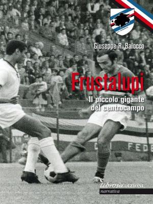 Cover of the book Frustalupi. Il piccolo gigante del centrocampo by Trevis Waters