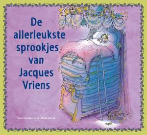 Cover of the book De allerleukste sprookjes van Jacques Vriens by Suzanne Braam, Dick Laan