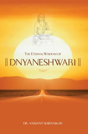 Cover of the book The Eternal Wisdom Of Dnyaneshwari by Diana L Eck