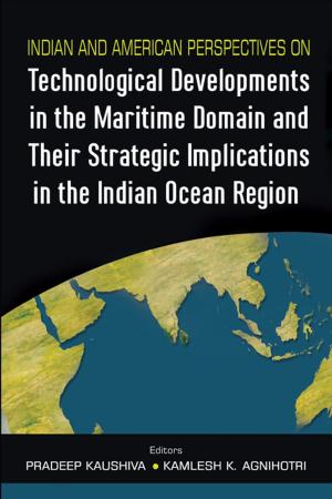 Cover of the book Indian and American Perspectives on Technological Developments in the Maritime Domain and Their Strategic Implications in the Indian Ocean Region by Wing Commander Nishant Gupta