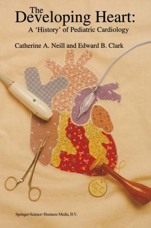 Cover of the book The Developing Heart: A ‘History’ of Pediatric Cardiology by Joseph Mayberry
