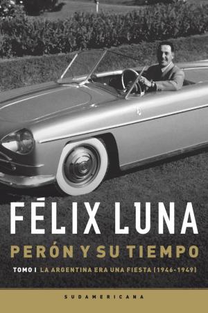 Cover of the book Perón y su tiempo (Tomo 1) by Florencia Bonelli