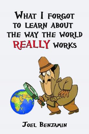 Cover of What I Forgot To Learn About How The World Really Works