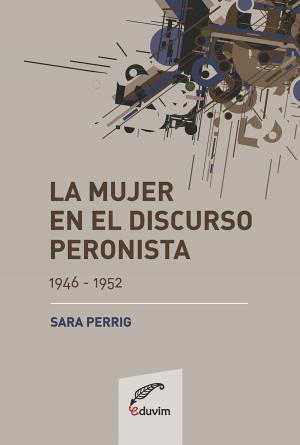 Cover of the book La mujer en el discurso peronista (1946-1952) by Mercedes Barros
