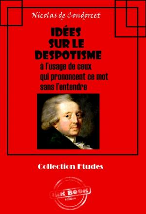 Cover of the book Idées sur le despotisme à l'usage de ceux qui prononcent ce mot sans l'entendre. by Théodore De  Banville