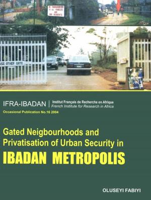 Cover of the book Gated Neighbourhoods and privatisation of urban security in Ibadan Metropolis by Adepoju Onibokun, Adetoye Faniran