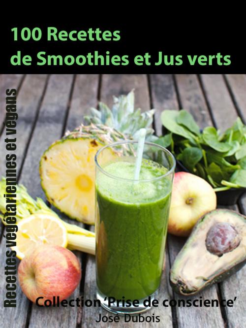 Cover of the book 100 recettes de Smoothies et Jus verts by Jose Dubois, Catherine Camus