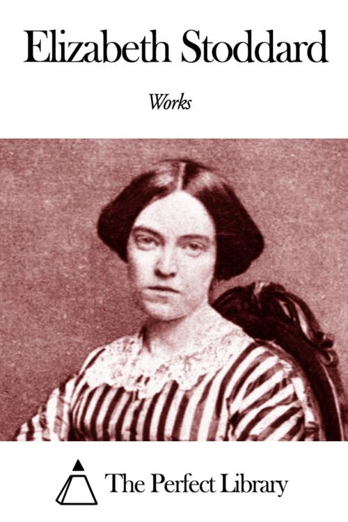 Cover of the book Works of Elizabeth Stoddard by Elizabeth Stoddard, The Perfect Library