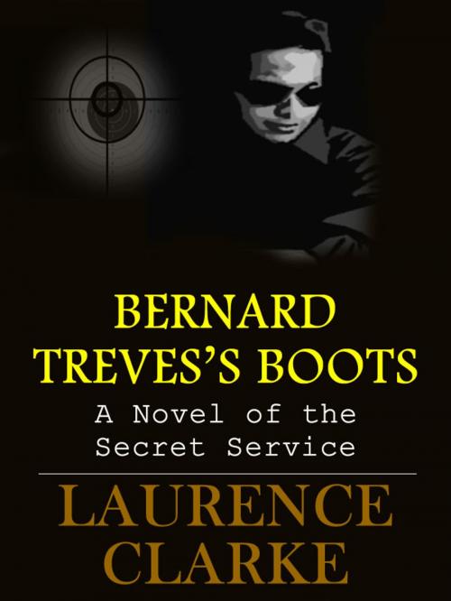 Cover of the book BERNARD TREVES'S BOOTS: A Novel of the Secret Service by Laurence Clarke, T. M. Digital Publishing