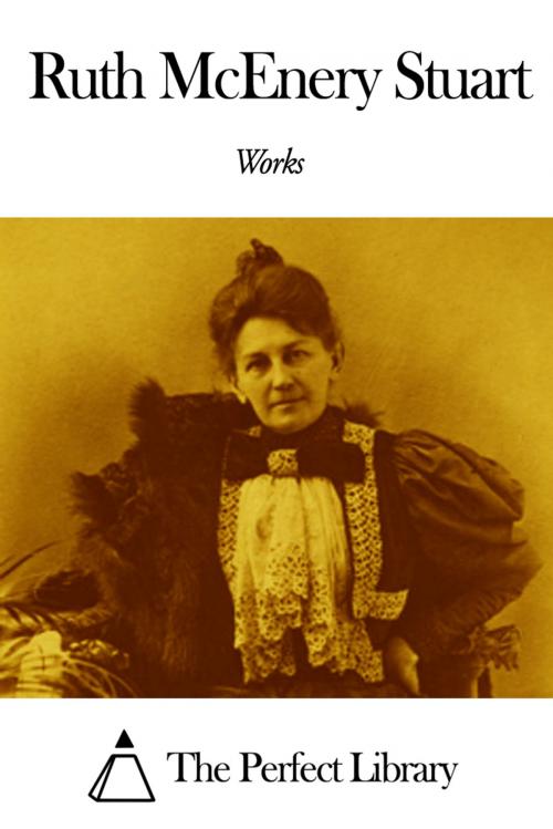 Cover of the book Works of Ruth McEnery Stuart by Ruth McEnery Stuart, The Perfect Library