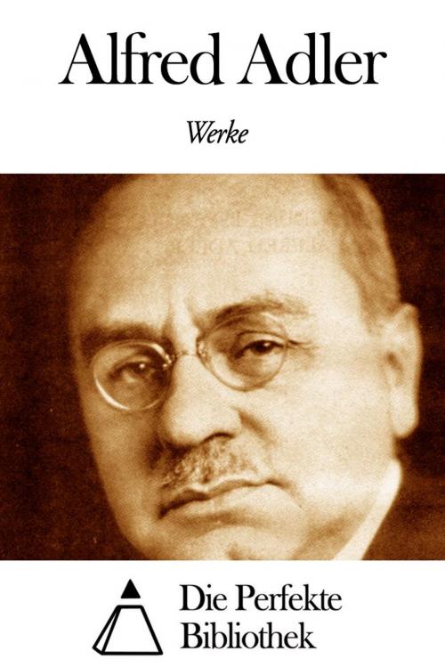 Cover of the book Werke von Alfred Adler by Alfred Adler, Die Perfekte Bibliothek