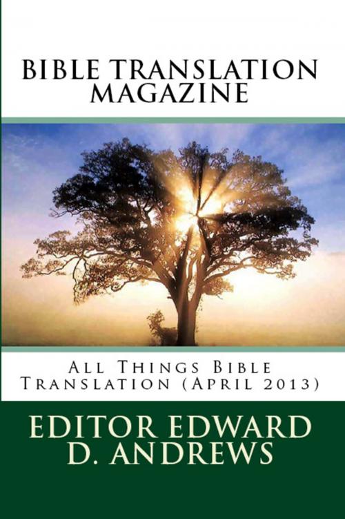 Cover of the book BIBLE TRANSLATION MAGAZINE: All Things Bible Translation (April 2013) by Edward D. Andrews, Christian Publishing House