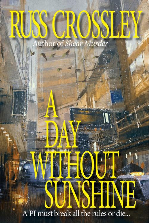 Cover of the book A Day Without Sunshine by Russ Crossley, 53rd Street Publishing