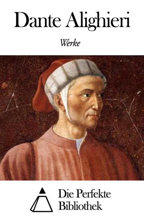 Cover of the book Werke von Dante Alighieri by Dante Alighieri, Die Perfekte Bibliothek