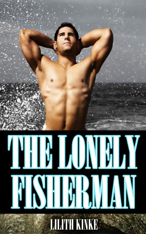 Cover of the book The Lonely Fisherman by Lilith Kinke, Lilith Kinke