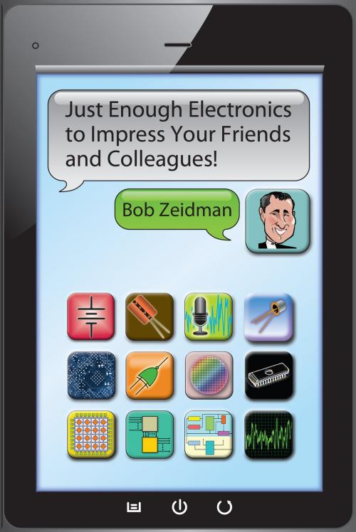 Cover of the book Just Enough Electronics to Impress Your Friends and Colleagues by Bob Zeidman, Swiss Creek Publications