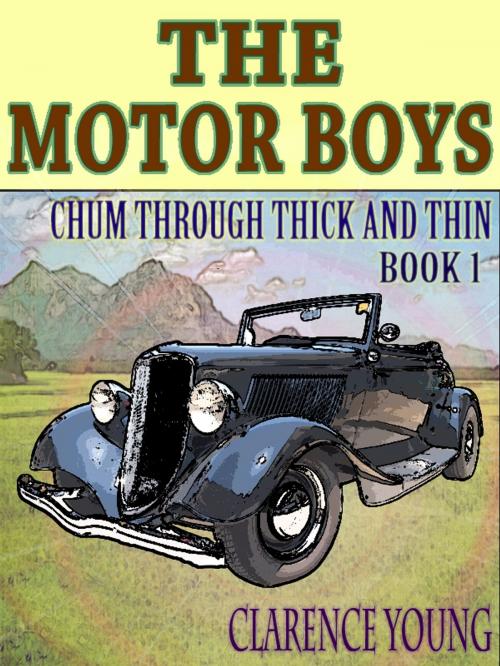 Cover of the book The Motor Boys' Series: Chum Through Thick and Thin--Book 1 (Illustrated) by Clarence Young, BeHappy Publishing