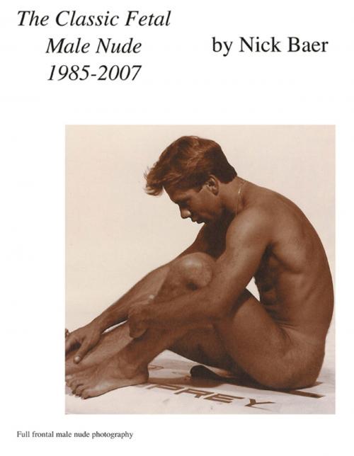 Cover of the book The Classic Fetal Male Nude by Nick Baer, Nick Baer Gallery