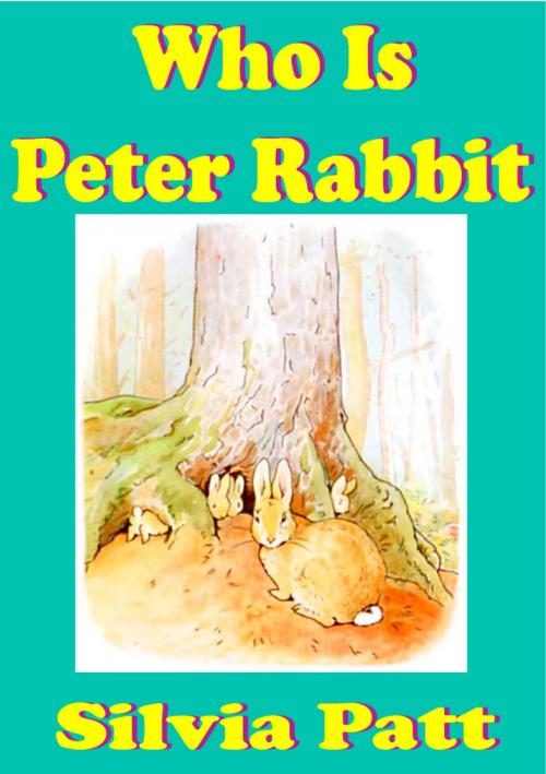 Cover of the book Who is Peter Rabbit and The Tale of Peter Rabbit [Illustrated Classics] Free Ebook by Silvia Patt, Silvia Patt
