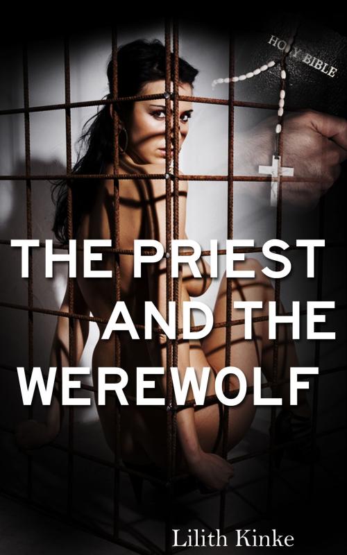 Cover of the book The Priest and the Werewolf by Lilith Kinke, Lilith Kinke